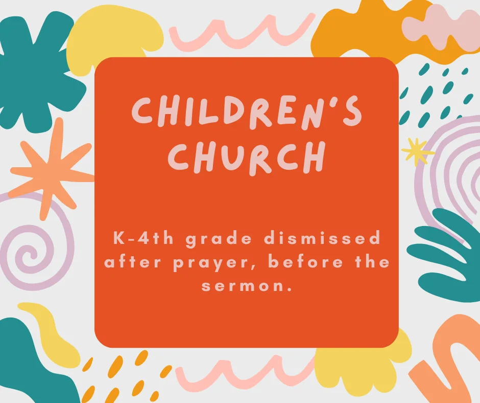 Children’s Church for K–4th grade, dismissed before the sermon